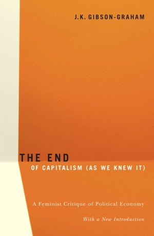 The End Of Capitalism (As We Knew It) A Feminist Critique of Political Economy