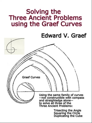 Solving the Three Ancient Problems using the Graef Curves【電子書籍】[ Edward V. Graef ]