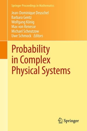 Probability in Complex Physical Systems In Honour of Erwin Bolthausen and J?rgen G?rtner