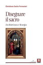 Disegnare il sacro Architettura e liturgia