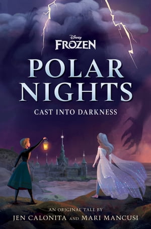 Disney Frozen Polar Nights: Cast Into Darkness【電子書籍】 Jen Calonita