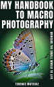 My Handbook to Macro Photography: Bringing the Small World to Life【電子書籍】[ Terenc...
