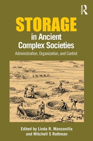 Storage in Ancient Complex Societies Administration, Organization, and Control【電子書籍】