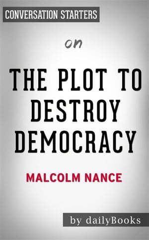 The Plot to Destroy Democracy: by Malcolm Nance | Conversation Starters