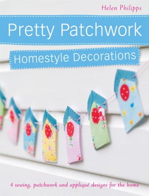 ŷKoboŻҽҥȥ㤨Pretty Patchwork Homestyle Decorations 4 Sewing, Patchwork and Appliqu? Designs for the HomeŻҽҡ[ Helen Philipps ]פβǤʤ426ߤˤʤޤ