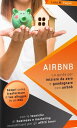 Airbnb: La Guida Completa per Iniziare da Zero e Guadagnare con Airbnb. Scopri Come Trasformare il tuo Alloggio in un B B con le Tecniche di Business e Marketing Immobiliare per gli Affitti Brevi.【電子書籍】 Luca M. Pagani