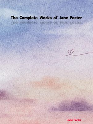 The Complete Works of Jane Porter【電子書籍