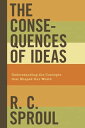 The Consequences of Ideas Understanding the Concepts that Shaped Our World【電子書籍】...