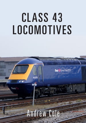 Class 43 Locomotives【電子書籍】[ Andrew Cole ]