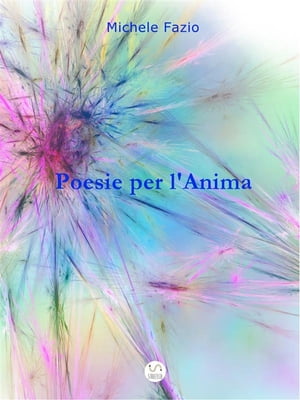Poesie per l'Anima【電子書籍】[ Michele Fazio ]
