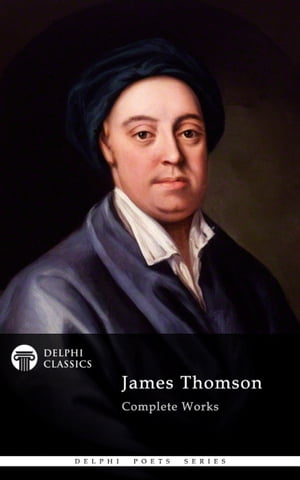 Delphi Complete Works of James Thomson (Illustrated)【電子書籍】[ James Thomson ]