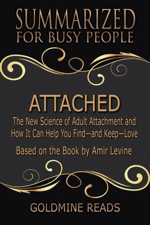 Attached - Summarized for Busy People: The New Science of Adult Attachment and How It Can Help You Findーand KeepーLove: Based on the Book by Amir Levine