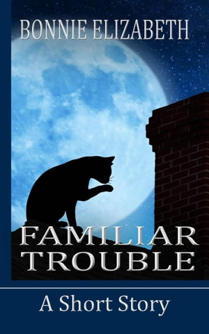 Familiar Trouble【電子書籍】[ Bonnie Eliza