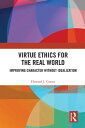 Virtue Ethics for the Real World Improving Character without Idealization【電子書籍】 Howard J. Curzer