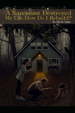 A Narcissist Destroyed My Life【電子書籍】[ Nicole Dake ]