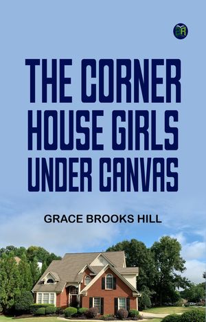 ŷKoboŻҽҥȥ㤨The Corner House Girls Under CanvasŻҽҡ[ Grace Brooks Hill ]פβǤʤ158ߤˤʤޤ
