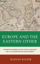 Europe and the Eastern Other Comparative Perspectives on Politics, Religion and Culture before the Enlightenment【電子書籍】 Hassan Bashir, Texas A M University at Qatar