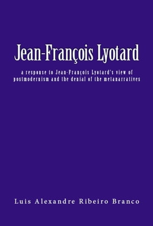 ŷKoboŻҽҥȥ㤨Jean-Fran?ois Lyotard: a response to Jean-Fran?ois Lyotards view of postmodernism and the denial of the metanarrativesŻҽҡ[ Luis A R Branco ]פβǤʤ200ߤˤʤޤ