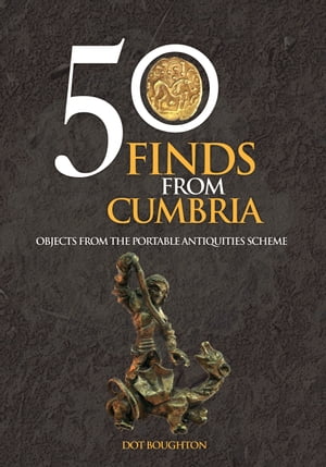 50 Finds From Cumbria Objects From The Portable Antiquities Scheme