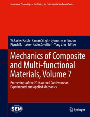 Mechanics of Composite and Multi-functional Materials, Volume 7