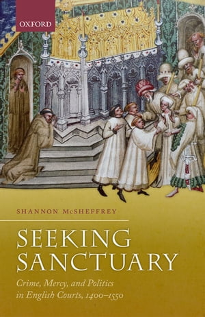 楽天楽天Kobo電子書籍ストアSeeking Sanctuary Crime, Mercy, and Politics in English Courts, 1400-1550【電子書籍】[ Shannon McSheffrey ]