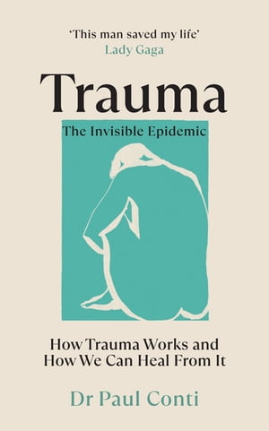 Trauma: The Invisible Epidemic How Trauma Works and How We Can Heal From It【電子書籍】[ Dr Paul Conti ]