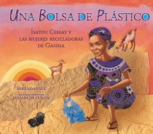 ŷKoboŻҽҥȥ㤨Una bolsa de pl?stico (One Plastic Bag Isatou Ceesay y las mujeres recicladoras de Gambia (Isatou Ceesay and the Recycling Women of the GambiaŻҽҡ[ Miranda Paul ]פβǤʤ1,562ߤˤʤޤ