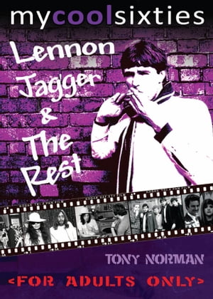 My Cool Sixties: Lennon, Jagger & The Rest