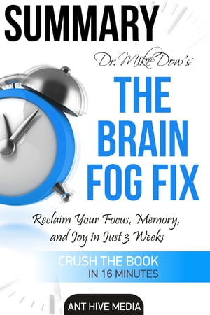 Dr. Mike Dow’s The Brain Fog Fix: Reclaim Your Focus, Memory, and Joy in Just 3 Weeks | Summary