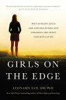 Girls on the Edge Why So Many Girls Are Anxious, Wired, and Obsessed--And What Parents Can Do【電子書籍】[ Leonard Sax ]