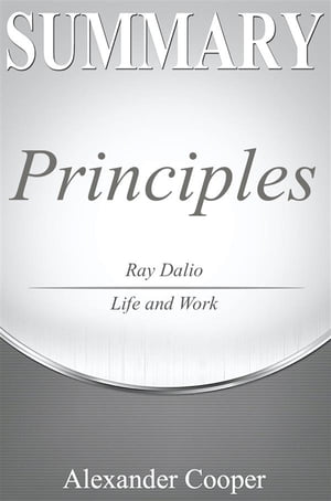 Summary of Principles by Ray Dalio - Life and Work - A Comprehensive Summary