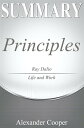 Summary of Principles by Ray Dalio - Life and Work - A Comprehensive Summary【電子書籍】 Alexander Cooper