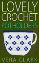 Lovely Crochet Potholders【電子書籍】[ Ver