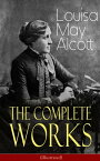 The Complete Works of Louisa May Alcott (Illustrated) Novels, Short Stories, Plays & Poems: Little Women, Good Wives, Little Men, Jo's Boys, A Modern Mephistopheles, Eight Cousins, Rose in Bloom, Jack and Jill, Behind a Mask, The Abbot's【電子書籍】