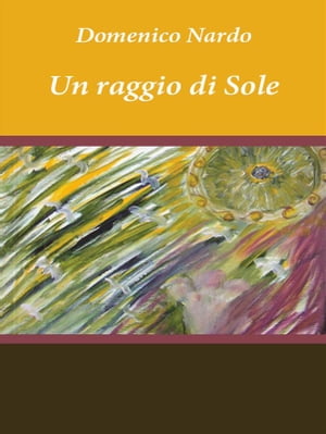 Un raggio di Sole【電子書籍】[ Domenico Nardo ]