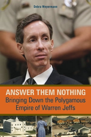 Answer Them Nothing Bringing Down the Polygamous Empire of Warren Jeffs