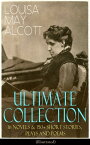 LOUISA MAY ALCOTT Ultimate Collection: 16 Novels & 150+ Short Stories, Plays and Poems (Illustrated) Little Women, Good Wives, Little Men, Jo's Boys, A Modern Mephistopheles, Eight Cousins, Rose in Bloom, Jack and Jill, Behind a Mask, Lu【電子書籍】