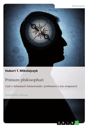 Primum philosophari. Czyli o dylematach hermeneutyki i problemach z tym zwi?zanych