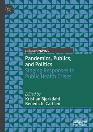 Pandemics, Publics, and Politics Staging Responses to Public Health Crises