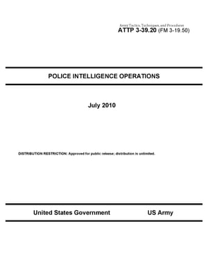 Army Tactics, Techniques, and Procedures ATTP 3-39.20 (FM 3-19.50) Police Intelligence Operations