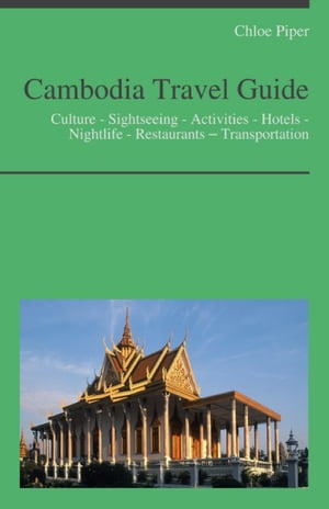 Cambodia Travel Guide: Culture - Sightseeing - Activities - Hotels - Nightlife - Restaurants – Transportation