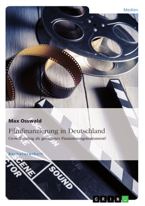 Filmfinanzierung in Deutschland Crowdfunding als geeignetes Finanzierungsinstrument?【電子書籍】[ Max Osswald ]