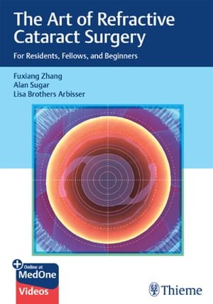 The Art of Refractive Cataract Surgery For Residents, Fellows, and Beginners【電子書籍】[ Fuxiang Zhang ]