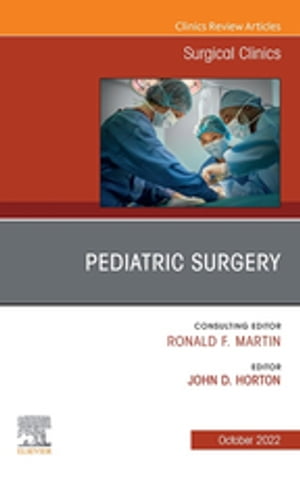 Pediatric Surgery, An Issue of Surgical Clinics, E-Book Pediatric Surg...
