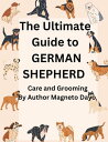 Ultimate Guide to German Shepherd Care and Grooming Pets, #3【電子書籍】[ Magneto Dayo...