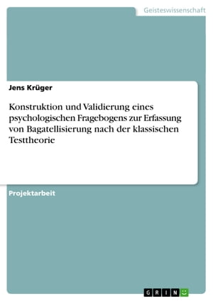 Konstruktion und Validierung eines psychologischen Fragebogens zur Erfassung von Bagatellisierung nach der klassischen Testtheorie