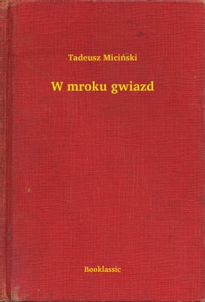 W mroku gwiazd【電子書籍】[ Tadeusz Mici?s