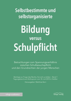 Selbstbestimmte und selbstorganisierte Bildung versus Schulpflicht