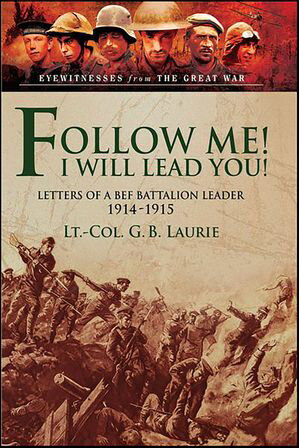 Follow me I Will Lead You Letters of a BEF Battalion Leader, 1914 1915【電子書籍】 George Brenton Laurie