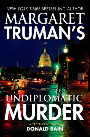 Margaret Truman 039 s Undiplomatic Murder A Capital Crimes Novel【電子書籍】 Margaret Truman